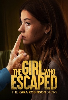 The Girl Who Escaped: The Kara Robinson Story vezi online